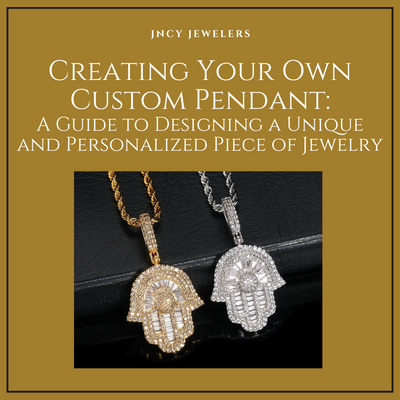 Creating Your Own Custom Pendant: A Guide to Designing a Unique and Personalized Piece of Jewelry