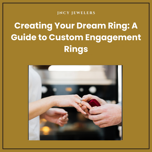 Creating Your Dream Ring: A Guide to Custom Engagement Rings