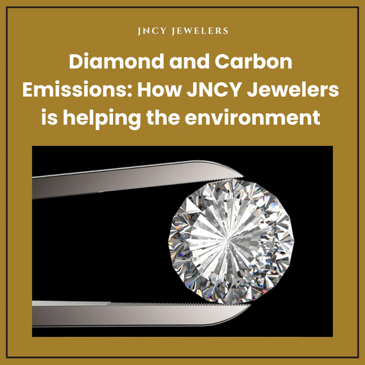 Diamond and Carbon Emissions: How JNCY Jewelers is helping the environment