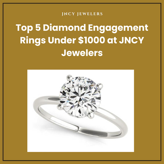 Top 5 Diamond Engagement Rings Under $1000 at JNCY Jewelers